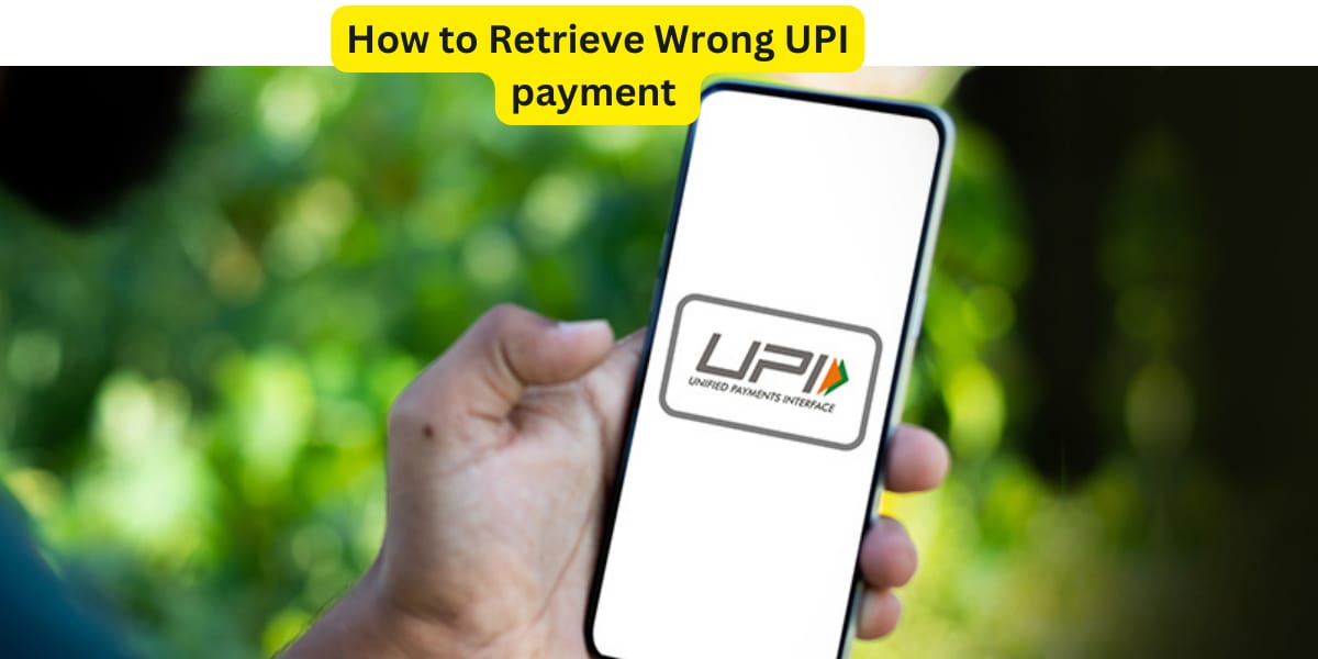 How to Retrieve Wrong UPI Payment
